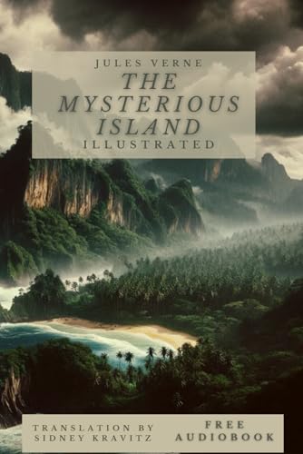 The Mysterious Island (Illustrated): Castaways transform an uncharted isle into a bastion of survival and mystery. Audiobook included von Independently published